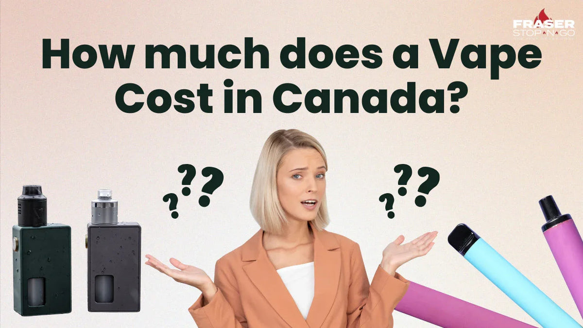 How much does a Vape Cost in Canada? FRASER STOP N GO How much does a Vape Cost in Canada? FRASER STOP N GO