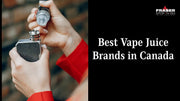 Best Vape Juice Brands in Canada 2025